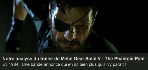 Analyse du trailer de Metal Gear Solid V : The Phantom Pain - E3 2014