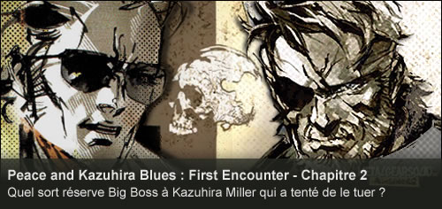 Vido : Peace and Kazuhira Blues : First Encounter  Chapitre 1